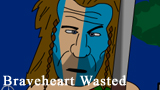 Braveheart Wasted